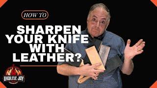 Sharpening Knives: Get Razor-sharp Blades With A Leather Strop!