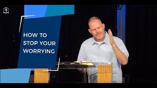 How To Stop Worrying | Matthew 6:25-34 | Philip De Courcy