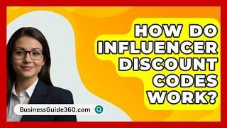 How Do Influencer Discount Codes Work? - BusinessGuide360.com