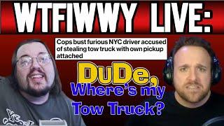 WTFIWWY Live - Dude, Where's My Tow Truck? (Tow truck stolen with car attached!) - 9/17/24