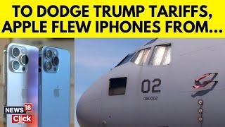 Apple Airlifts 600 Tons Of iPhones From India To US To Avoid Trump Tariffs | Trump News | N18G