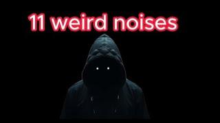 11 weird noises