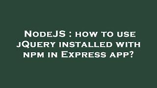 NodeJS : how to use jQuery installed with npm in Express app?