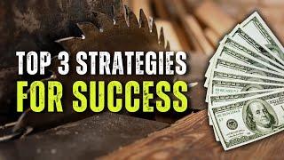 The Top 3 Strategies To Succeed With Your Woodworking Business