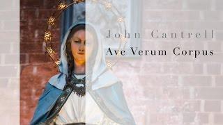 Ave Verum Corpus, by John Cantrell