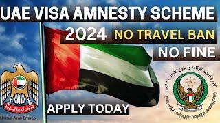 UAE Visa Amnesty Scheme 2024 Announced | No Visa Fine | No Travel Ban | Apply Today