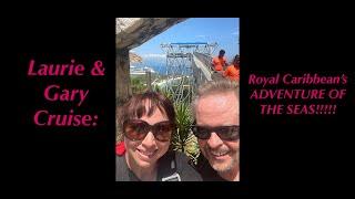 Laurie & Gary's Royal Caribbean ADVENTURE OF THE SEAS Cruise!