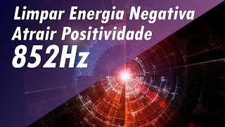 852Hz LIMPAR ENERGIA RUIM NEGATIVA ATRAIR POSITIVIDADE MÚSICA DE MEDITAÇÃO CURA PROFUNDA