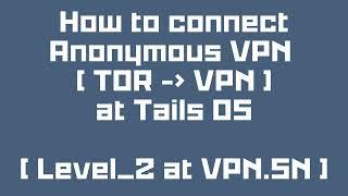 How to connect anonymous VPN over TOR on Tails OS 6.7 + using OpenVPN (TOR - VPN)