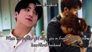 (JUNGKOOK FF) WHEN THE POPULAR GIRL SLAPS YOU IN FRONT OF YOUR COLD HEARTTHROB HUSBAND