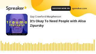 It’s Okay To Need People with Alisa Zipursky