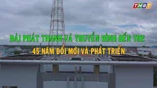 ĐÀI PHÁT THANH VÀ TRUYỀN HÌNH BẾN TRE - 45 NĂM ĐỔI MỚI VÀ PHÁT TRIỂN