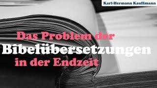 Das Problem der Bibelübersetzungen in der Endzeit - Karl-Hermann Kauffmann