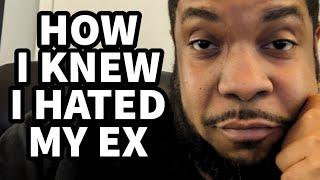 How I knew I hated my ex