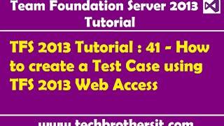 TFS 2013 Tutorial : 41 - How to create a Test Case using TFS 2013 Web Access