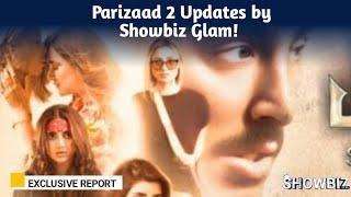 Parizaad 2 Updates by Showbiz Glam