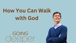 Going Deeper Series: How You Can Walk with God | Chip Ingram