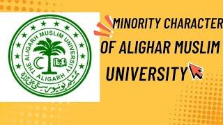 MINORITY CHARACTER OF ALIGARH MUSLIM UNIVERSITY-SUPREME COURT JUDGEMENT