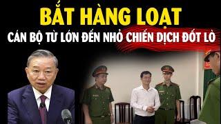 TBT Tô Lâm đốt lò bùng cháy, Hàng loạt cán bộ sai phạm bị bắt