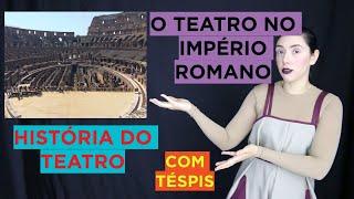 Ep.06 - O Teatro no #Império #Romano (História do Teatro com Téspis)