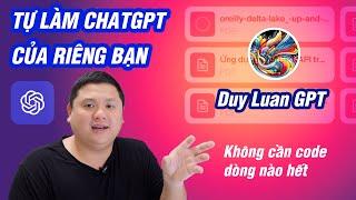 Hướng dẫn cách làm 1 con ChatGPT của riêng bạn, lấy kiến thức từ file bạn upload lên