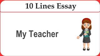 10 Lines on My Teacher || Essay on My Teacher in English || My Teacher Essay Writing