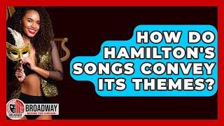 How Do Hamilton's Songs Convey Its Themes? - Broadway Behind The Curtain