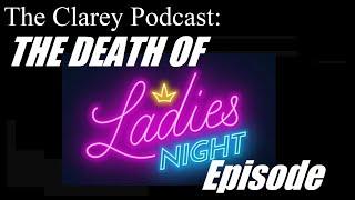 The Clarey Podcast - The "Ladies Voted Out Ladies Night" Episode