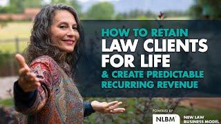 How To Retain Law Clients For Life & Create Predictable Recurring Revenue