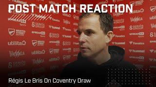 "We have to learn and grow as a team" | Régis Le Bris On Coventry Draw | Post Match Reaction