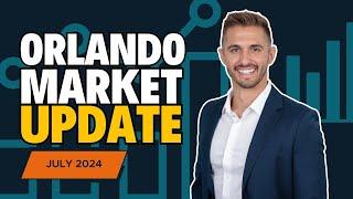 Orlando Real Estate Market Update | July 2024 Trends & Insights | Buy or Sell Your Home