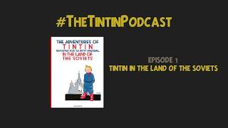 The Tintin Podcast #1: Tintin in the Land of the Soviets