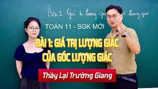 BÀI 1: GIÁ TRỊ LƯỢNG GIÁC CỦA GÓC LƯỢNG GIÁC - TOÁN 11 (SGK MỚI) || THẦY LẠI TRƯỜNG GIANG