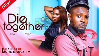 DIE TOGETHER (New Movie) Maurice Sam, Sonia Uche 2024 Nollywood Romance Movie