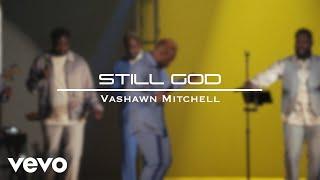 VaShawn Mitchell - Still God (Official Music Video)