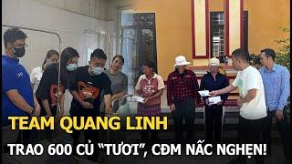 Team Quang Linh trao 600 củ 'tươi', CĐM nấc nghẹn!