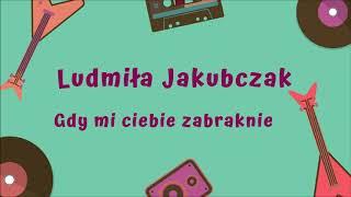 Ludmiła Jakubczak - Gdy mi ciebie zabraknie [Official Audio]