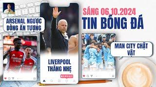 TIN BÓNG ĐÁ 6/10: ARSENAL NGƯỢC DÒNG ẤN TƯỢNG, LIVERPOOL GIỮ NGÔI ĐẦU, MAN CITY CHẬT VẬT LẤY 3 ĐIỂM