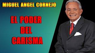 EL PODER DEL CARISMA - Miguel Angel Cornejo