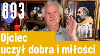 System Miłości Ojca Pio ( Wiesiorynka ) - 893 - Ojciec uczył dobra i miłości,