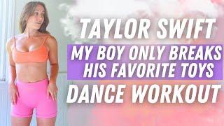 {Dance Workout} Taylor Swift - My Boy Only Breaks His Favorite Toys |  Beginner HIIT Dance Cardio