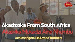 Akadzoka From South Africa,Akasvika Mukadzi Aine Nhumb, Achichengeta MaArmed Robbers