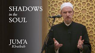 Shadows in the Soul – Abdal Hakim Murad: Friday Sermon