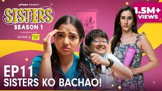 Sisters Season 1 | E11 - Sisters Ko Bachao Ft. Ahsaas Channa & Namita Dubey | Girliyapa