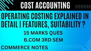 Operating Costing Explained in Detail | Features, Suitability | B.COM | Cost Accounting |