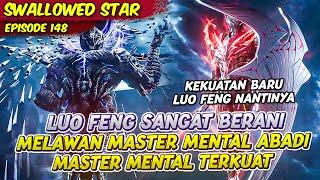 LUO FENG BERTARUNG MELAWAN MASTER MENTAL ABADI | SWALLOWED STAR | EPS 148