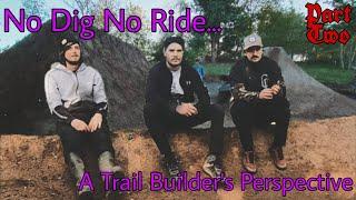 NO DIG - NO RIDE *A Trail Builder's Perspective* PART 2