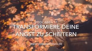 Transformiere Deine Angst zu scheitern // Podcast # 11