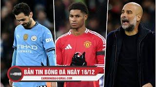 BẢN TIN 16/12 | MAN CITY ĐÁ NHƯ ĐỘI U15, PEP TỰ NHẬN 'KHÔNG ĐỦ GIỎI', LÝ DO AMORIM LOẠI RASHFORD