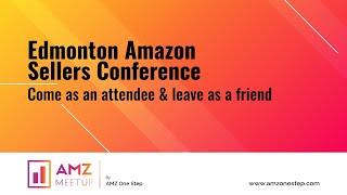 Edmonton Amazon Sellers Conference | AMZ Meetup | AMZ One Step